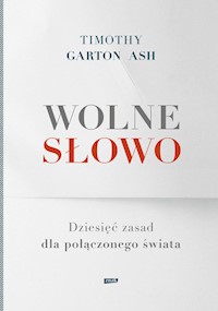 Wolne słowo Dziesięć zasad dla połączonego świata - Ash Timothy Garton - książka