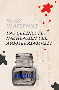 Das geringste Nachlassen der Aufmerksamkeit - Klaus Ulaszewski - ebook