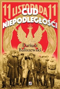 Cud Niepodległości - Dariusz Baliszewski - książka