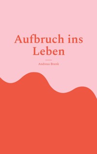 Aufbruch ins Leben - Andreas Brenk - ebook