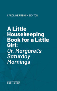 A Little Housekeeping Book for a Little Girl - Benton - ebook