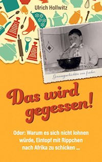 Das wird gegessen! Genussgeschichten von früher - Ulrich Hollwitz - ebook
