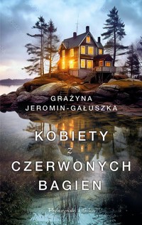 Kobiety z Czerwonych Bagien - Grażyna Jeromin-Gałuszka - ebook + audiobook + książka