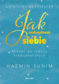 Jak zaakceptować siebie. Miłość do rzeczy niedoskonałych - Sunim Haemin - książka