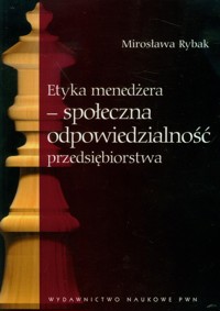Etyka menedżera - społeczna odpowiedzialność przedsiębiorstwa - Rybak Mirosława - książka