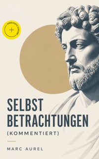 Selbstbetrachtungen (Kommentiert) - Marc Aurel - ebook