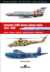 Samoloty ZSRR okresu zimnej wojny 1947-1990. Myśliwce • Bombowce • Śmigłowce • Samoloty transportowe - Edward Ward - książka