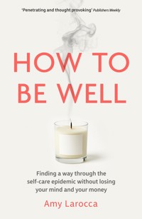 How to Be Well - Amy Larocca - ebook