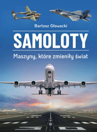 Samoloty Maszyny, które zmieniły świat - Głowacki Bartosz - książka