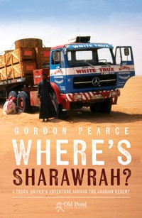 Where's Sharawrah?: A Truck Driver's Adventure Across the Arabian Desert - Gordon Pearce - ebook