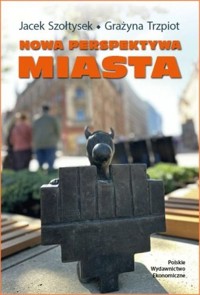 Nowa perspektywa miasta - Trzpiot Grażyna, Szołtysek Jacek - książka