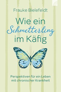 Wie ein Schmetterling im Käfig - Frauke Bielefeldt - ebook