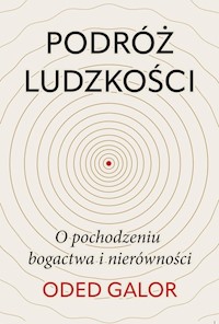 Podróż ludzkości: o pochodzeniu bogactwa i nierówności - Galor	 Oded - ebook + audiobook + książka