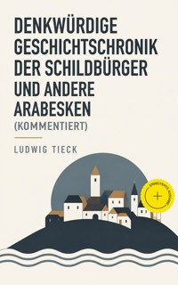 Denkwürdige Geschichtschronik der Schildbürger und andere Arabesken (Kommentiert) - Ludwig Tieck - ebook