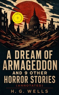 A Dream of Armageddon and 9 Other Horror Stories (Annotated) - H G Wells - ebook
