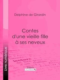 Contes d'une vieille fille à ses neveux - Delphine de Girardin - ebook