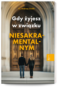 Gdy żyjesz w związku niesakramentalnym - ks. Andrzej Cieślik - książka