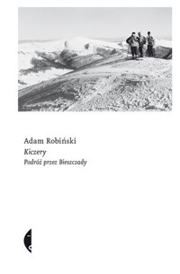 Kiczery. Podróż przez Bieszczady - Adam Robiński - ebook + książka
