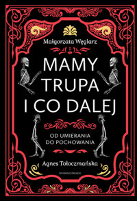 Mamy trupa i co dalej Od umierania do pochowania - Małgorzata Węglarz - książka
