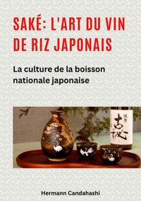 Saké: l'art du vin de riz japonais - Hermann Candahashi - ebook