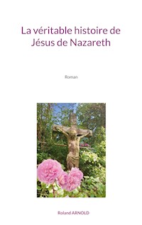 La véritable histoire de Jésus de Nazareth - Roland Arnold - ebook