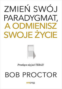 Zmień swój paradygmat, a odmienisz swoje życie - Bob Proctor - audiobook + książka