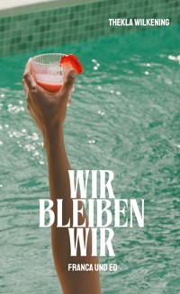 Wir bleiben wir - Thekla Wilkening - ebook