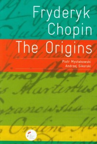 Fryderyk Chopin The Origins - Sikorski Andrzej, Mysłakowski Piotr - książka