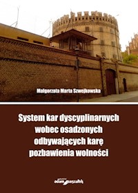 System kar dyscyplinarnych wobec osadzonych odbywających karę pozbawienia wolności - Szwejkowska Małgorzata Marta - książka