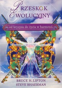 Przeskok ewolucyjny - od kryzysu do życia w harmonii - Bruce H. Lipton, Steve Bhaerman - książka