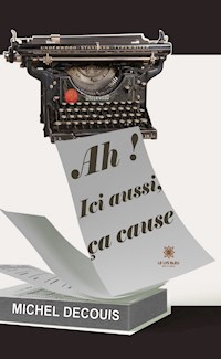 Ah ! Ici aussi, ça cause - Michel Decouis - ebook