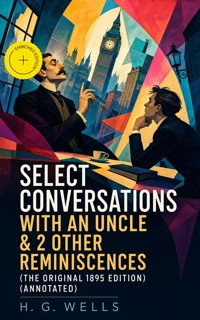 Select Conversations With An Uncle & 2 Other Reminiscences (The original 1895 edition) (Annotated) - H G Wells - ebook