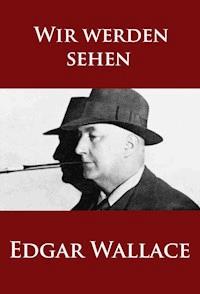 Wir werden sehen - Edgar Wallace - ebook
