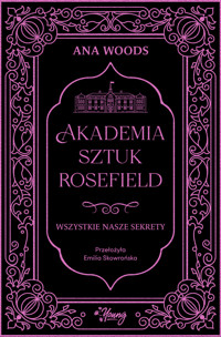 Wszystkie nasze sekrety. Akademia Sztuk Rosefield. Tom 1 - Ana Woods - ebook + książka