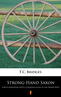 Strong-Hand Saxon. A Boy’s Adventure With a Canadian Scout in the North-West - T.C. Bridges - ebook
