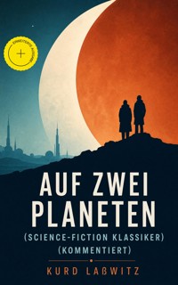 Auf zwei Planeten (Science-Fiction Klassiker) (Kommentiert) - Kurd Lasswitz - ebook