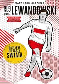 RL9, czyli Lewandowski. Najlepsi piłkarze świata - Matt Oldfield, Tom Oldfield - książka