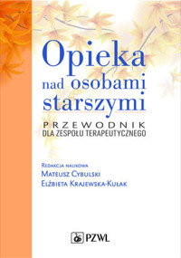 Opieka nad osobami starszymi. Przewodnik dla zespołu terapeutycznego - Elżbieta Krajewska-Kułak, Mateusz Cybulski - książka