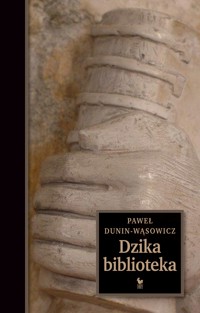 Dzika biblioteka - Paweł Dunin-Wąsowicz - ebook + książka