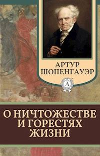 О ничтожестве и горестях жизни - Артур Шопенгауэр - ebook