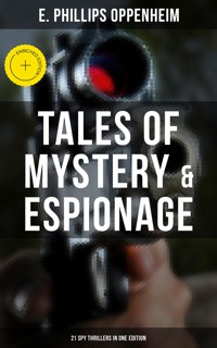 Tales of Mystery & Espionage: 21 Spy Thrillers in One Edition - E. Phillips Oppenheim - ebook