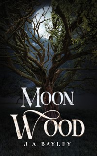 Moon Wood - J A Bayley - ebook