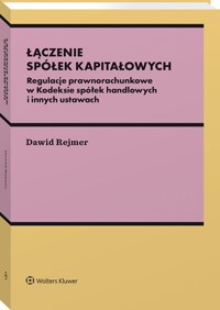 Łączenie spółek kapitałowych. Regulacje prawnorachunkowe w Kodeksie spółek handlowych i innych ustawach - Rejmer Dawid - książka