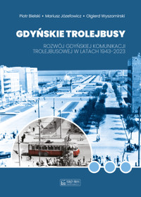 Gdyńskie trolejbusy. Rozwój gdyńskiej komunikacji trolejbusowej w latach 1943–2023 - Piotr Bielski, Mariusz Józefowicz, Olgierd Wyszomirski - książka