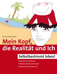 Mein Kopf, die Realität und Ich – Kommunikation und wahrer Kontakt statt Angst und Spaltung - Rima Meyendorf - ebook