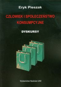 Człowiek i społeczeństwo konsumpcyjne - Pieszak Eryk - książka