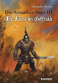 Die Antariksa-Saga III - Die Faust des Goffrukk - Alexander Merow - ebook