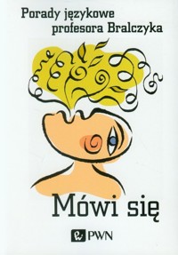 Mówi się Porady językowe profesora Bralczyka - Jerzy Bralczyk - książka