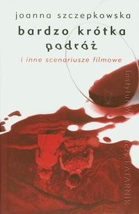 Bardzo krótka podróż i inne scenariusze filmowe - Joanna Szczepkowska - książka