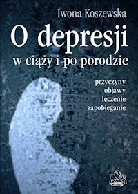 O depresji w ciąży i po porodzie - Koszewska Iwona - książka